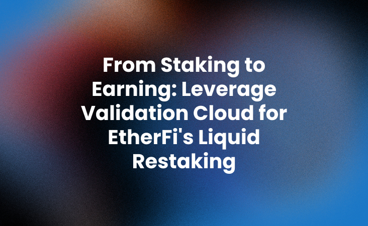 From Staking to Earning_ Leverage Validation Cloud for EtherFis Liquid Restaking (1)
