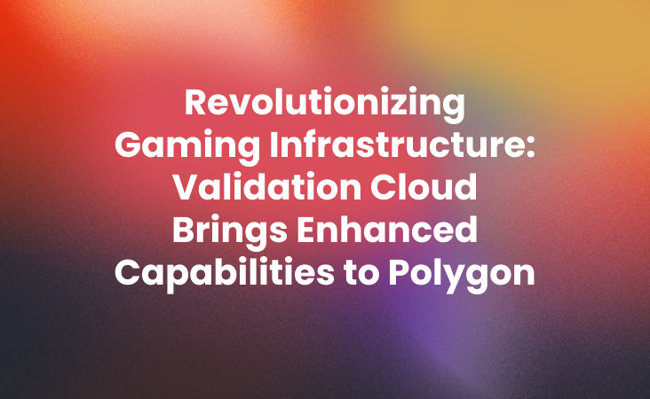 Revolutionizing Gaming Infrastructure_ Validation Cloud Brings Enhanced Capabilities to Polygon (1)