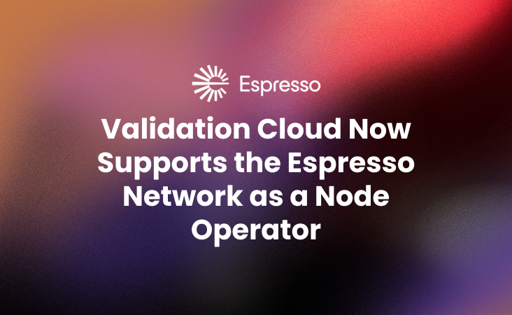 Validation Cloud Now Supports the Espresso Network as a Node Operator